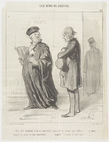 Honoré Daumier, Mon cher monsieur, il m'est absolument impossible de plaider votre affaire...il vous manque les pieces les plus importantes...(a part) les pieces de cent sous!  XX in series, August 6, 1846