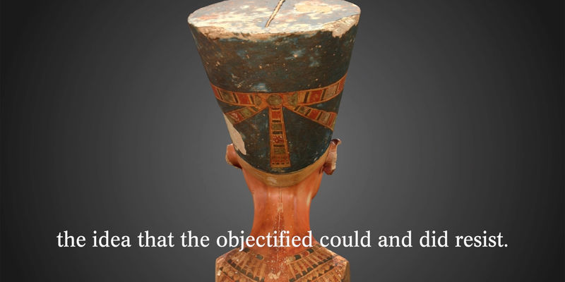 The back of a bust of Nefertiti, with a subtitle reading "the idea that the objectified could and did resist."