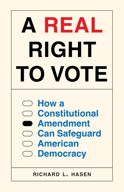 Cover of A Real Right to Vote: How a Constitutional Amendment Can Safeguard American Democracy,  by Richard L. Hasen
