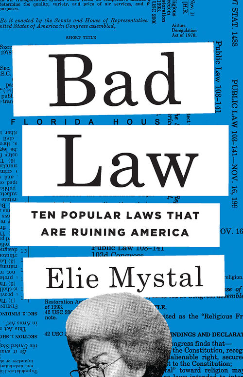 Book cover of Bad Law: Ten Popular Laws That Are Ruining America