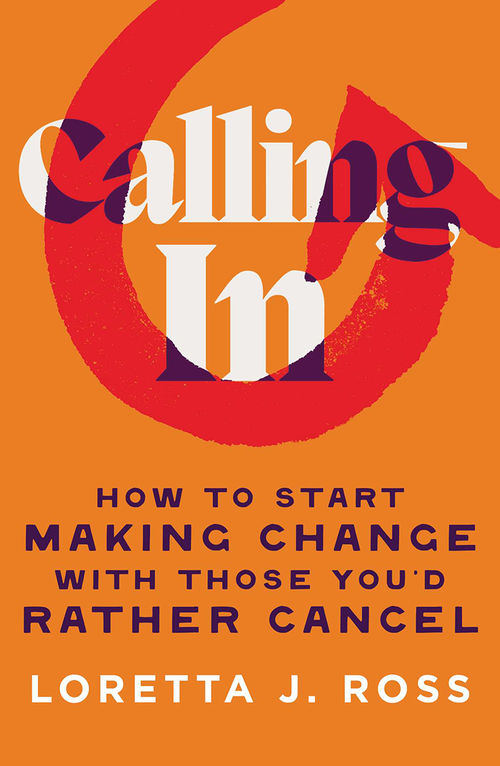 Orange bookcover of Calling In: How to Start Making Change with Those You'd Rather Cancel, by Loretta Ross