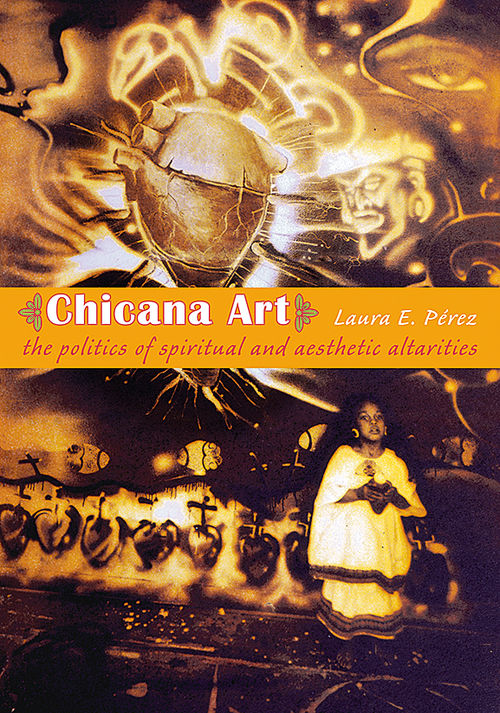 Fig. 3. Laura E. Pérez, Chicana Art: The Politics of Spiritual and Aesthetic Alterities 