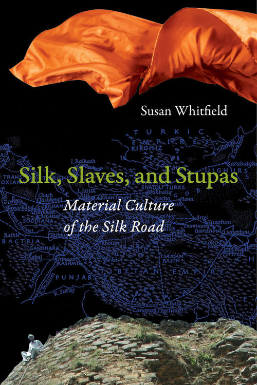 Silk, Slaves and Stupas: Material Culture of the Silk Road