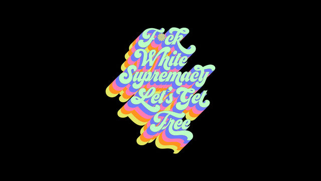 Graphic on a black background with the text "F*ck White Supremacy Let's Get Free" written in teal cursive lettering with rainbow-colored shadow.