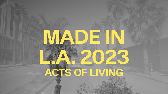 The words MADE IN L.A. 2023: ACTS OF LIVING superimposed over an image of an LA street