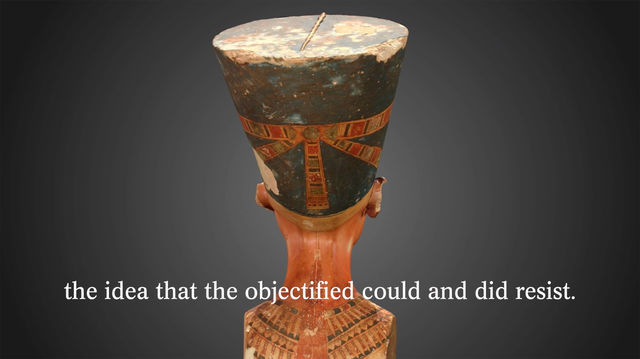 The back of a bust of Nefertiti, with a subtitle reading "the idea that the objectified could and did resist."