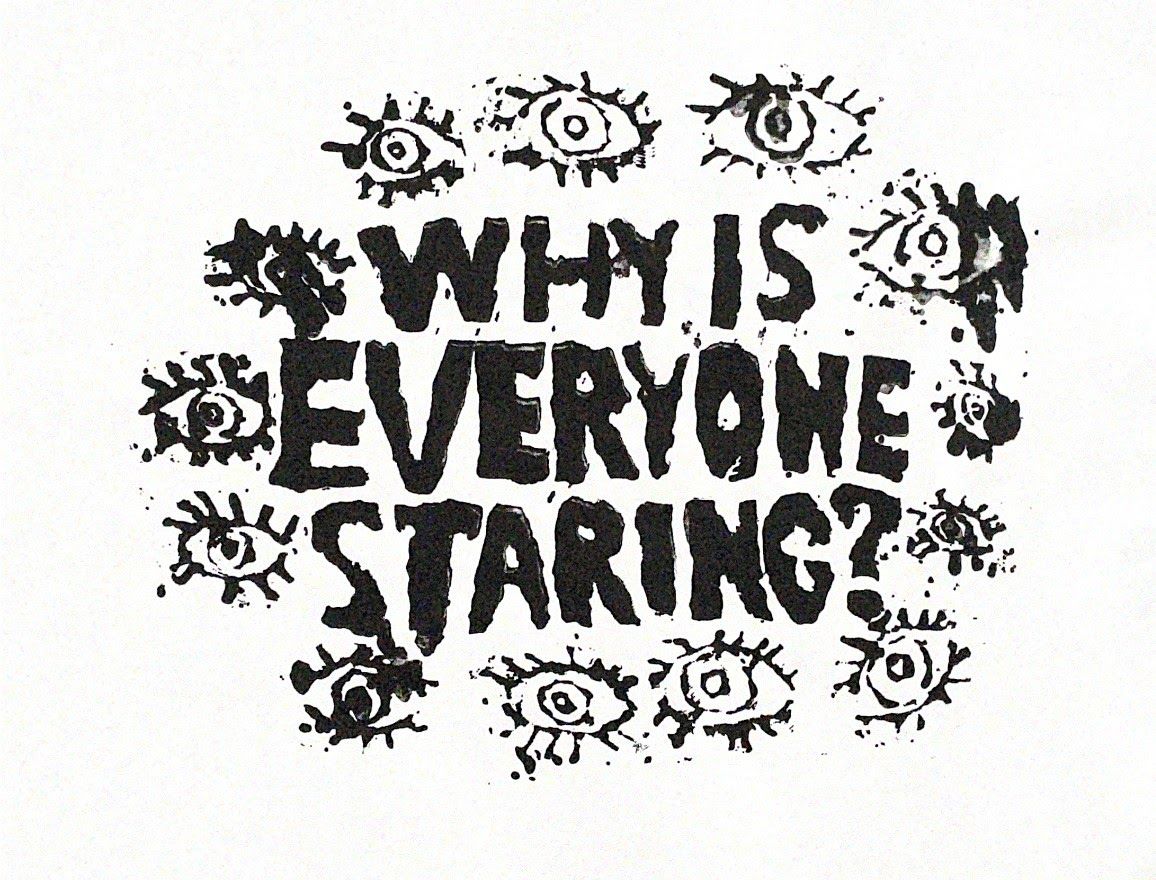 A screen print that says "Why is everyone staring"