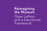 Text graphic reading Reimagining the Museum: Open Letters and a Decolonial Framework