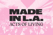 Made in L.A.: Acts of Living pink graphic