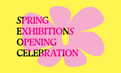Graphic for Spring Exhibitions Opening Celebration on a yellow background with a pink flower