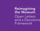 Text graphic reading Reimagining the Museum: Open Letters and a Decolonial Framework
