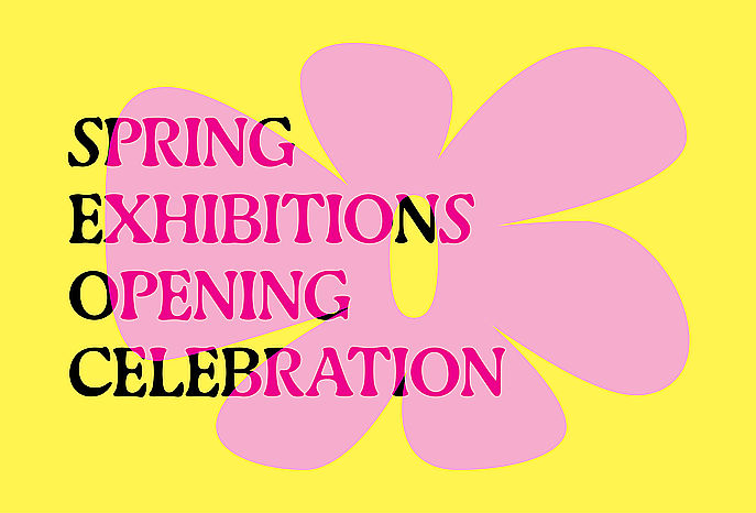 Graphic for Spring Exhibitions Opening Celebration on a yellow background with a pink flower